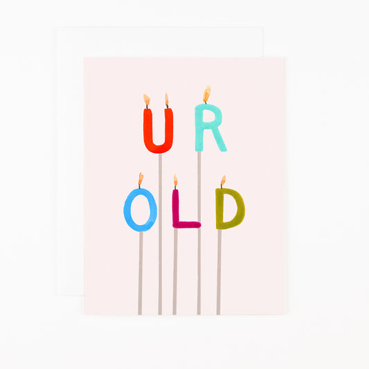 Greeting Card- U R OLD